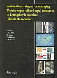 Sustainable Strategies for Managing Brassica Napus (Oilseed Rape) Resistance to Leptosphaeria Maculans (Phoma Stem Canker) (Hardcover, 2006)