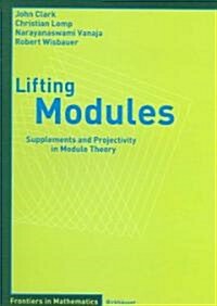 Lifting Modules: Supplements and Projectivity in Module Theory (Paperback)