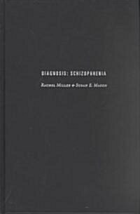 Diagnosis: Schizophrenia: A Comprehensive Resource for Consumers, Families, and Helping Professionals (Hardcover)