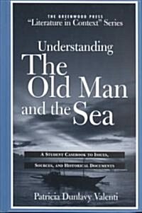 Understanding the Old Man and the Sea: A Student Casebook to Issues, Sources, and Historical Documents (Hardcover)