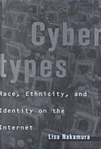Cybertypes : Race, Ethnicity, and Identity on the Internet (Paperback)