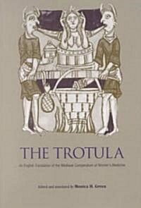 The Trotula: An English Translation of the Medieval Compendium of Womens Medicine (Paperback)