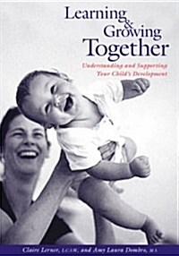 Learning & Growing Together: Understanding and Supporting Your Childs Development (Paperback)