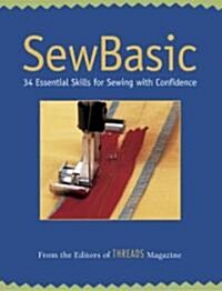 SewBasic: 34 Essential Skills for Sewing with Confidence (Paperback)