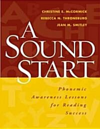 A Sound Start: Phonemic Awareness Lessons for Reading Success (Paperback)