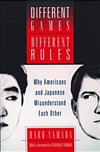 Different Games, Different Rules: Why Americans and Japanese Misunderstand Each Other (Paperback, Revised)