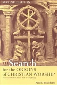 The Search for the Origins of Christian Worship: Sources and Methods for the Study of Early Liturgy (Paperback, 2)
