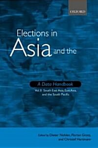 Elections in Asia and the Pacific : A Data Handbook : Volume II: South East Asia, East Asia, and the South Pacific (Hardcover)