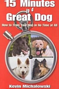 15 Minutes to a Great Dog (Paperback)