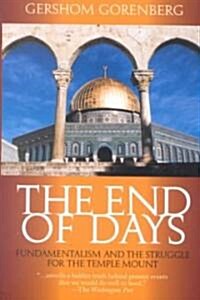 The End of Days: Fundamentalism and the Struggle for the Temple Mount (Paperback)