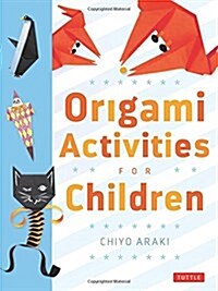 Origami Activities for Children: Make Simple Origami-For-Kids Projects with This Easy Origami Book: Origami Book with 20 Fun Projects (Paperback, Original)