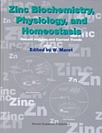 Zinc Biochemistry, Physiology, and Homeostasis: Recent Insights and Current Trends (Hardcover, 2002)