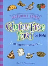 Incredible Edible Gluten-Free Food for Kids: 150 Family-Tested Recipes (Paperback)