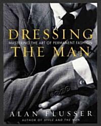Dressing the Man: Mastering the Art of Permanent Fashion (Hardcover)