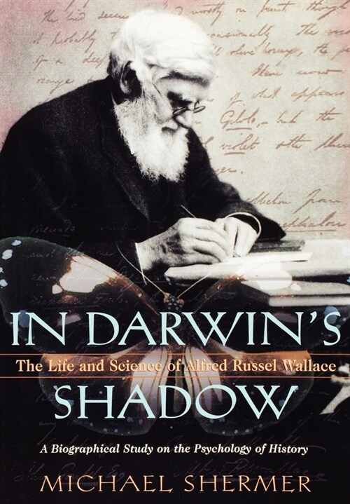 In Darwins Shadow : The Life and Science of Alfred Russel Wallace - A Biographical Study on the Psychology of History (Hardcover)