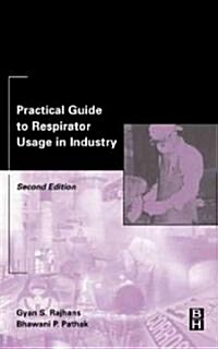 Practical Guide to Respirator Usage in Industry (Hardcover, 2 ed)