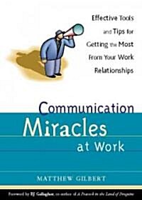Communication Miracles at Work: Effective Tools and Tips for Getting the Most from Your Work Relationships                                             (Paperback)