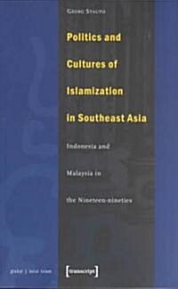 Politics and Cultures of Islamization in Southeast Asia: Indonesia and Malaysia in the Nineteen-Nineties (Paperback)