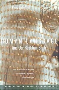 Human Language and Our Reptilian Brain: The Subcortical Bases of Speech, Syntax, and Thought (Paperback)