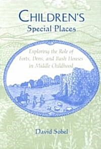 Childrens Special Places: Exploring the Role of Forts, Dens, and Bush Houses in Middle Childhood (Revised) (Paperback, Revised)