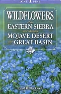 Wildflowers of the Eastern Sierra and Adjoining Mojave Desert and Great    Basin (Paperback)
