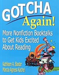 Gotcha Again!: More Nonfiction Booktalks to Get Kids Excited about Reading (Paperback)
