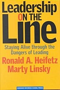 Leadership on the Line: Staying Alive Through the Dangers of Leading (Hardcover)
