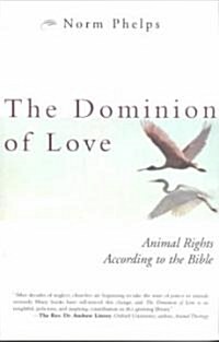 The Dominion of Love: Animal Rights According to the Bible (Paperback)