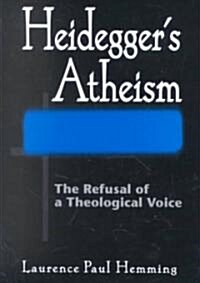 Heideggers Atheism: The Refusal of a Theological Voice (Hardcover)