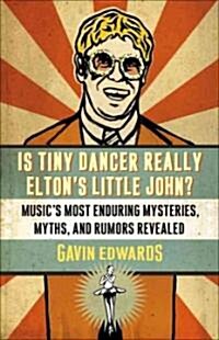 Is Tiny Dancer Really Eltons Little John?: Musics Most Enduring Mysteries, Myths, and Rumors Revealed (Paperback)