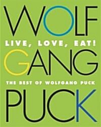 Wolfgang Puck Live, Love, Eat! (Hardcover)