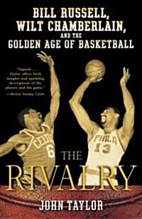 The Rivalry: Bill Russell, Wilt Chamberlain, and the Golden Age of Basketball (Paperback)