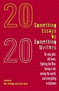 Twentysomething Essays by Twentysomething Writers: On New Jobs, Old Loves, Fighting the Man, Having a Kid, Saving the World, and Everything in Between (Paperback)