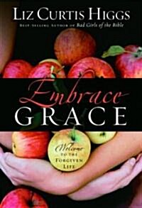 Embrace Grace: Welcome to the Forgiven Life (Hardcover)