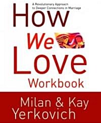 How We Love Workbook: Making Deeper Connections in Marriage (Paperback, Workbook)