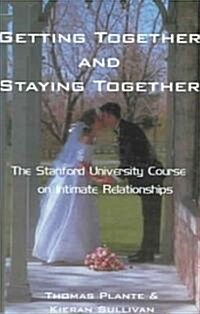Getting Together and Staying Together: The Stanford University Course on Intimate Relationships (Paperback)