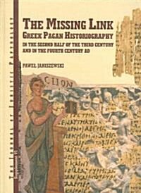 The Missing Link: Greek Pagan Historiography in the Second Half of the Third Century and in the Fourth Century (Hardcover)