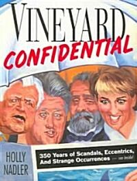 Vineyard Confidential: 350 Years of Scandals, Eccentrics, & Strange Occurrences (Paperback)