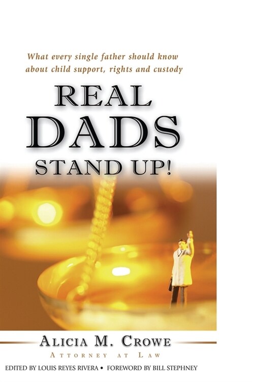 Real Dads Stand Up!: What Every Single Father Should Know About Child Support, Rights and Custody (Paperback)