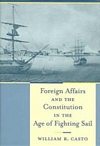 Foreign Affairs and the Constitution in the Age of Fighting Sail (Hardcover)