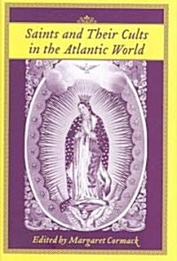 Saints and Their Cults in the Atlantic World (Hardcover)