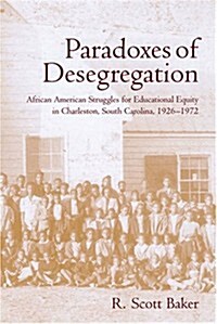 Paradoxes of Desegregation: African American Struggles for Educational Equity in Charleston, South Carolina, 1926-1972 (Hardcover)