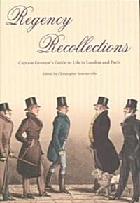 Regency Recollections: Captain Gronows Guide to Life in London and Paris (Hardcover)