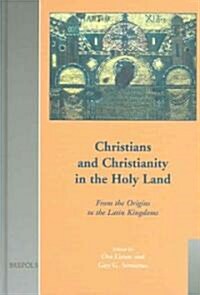 Christians and Christianity in the Holy Land: From the Origins to the Latin Kingdoms (Hardcover)