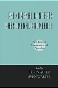 Phenomenal Concepts and Phenomenal Knowledge: New Essays on Consciousness and Physicalism (Hardcover)