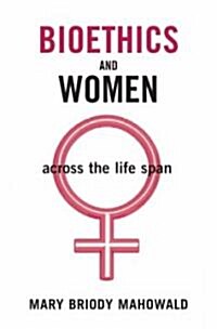 Bioethics and Women: Across the Life Span (Hardcover)