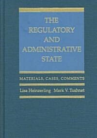The Regulatory and Administrative State: Materials, Cases, Comments (Hardcover)