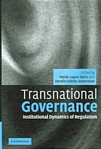 Transnational Governance : Institutional Dynamics of Regulation (Hardcover)