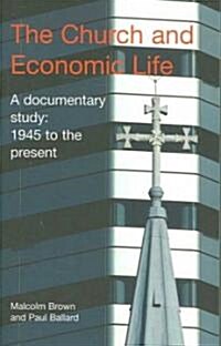 The Church and Economic Life : A Documentary Study -  1945 to the Present (Paperback, annotated ed)