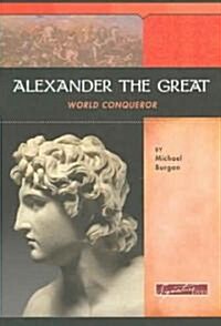 Alexander the Great: World Conqueror (Library Binding)